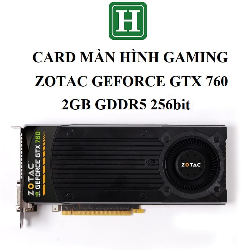 Card màn hình Gaming ZOTAC  GTX 760 2GB GDDR5 256bit, hàng zin tháo máy BH 3 tháng