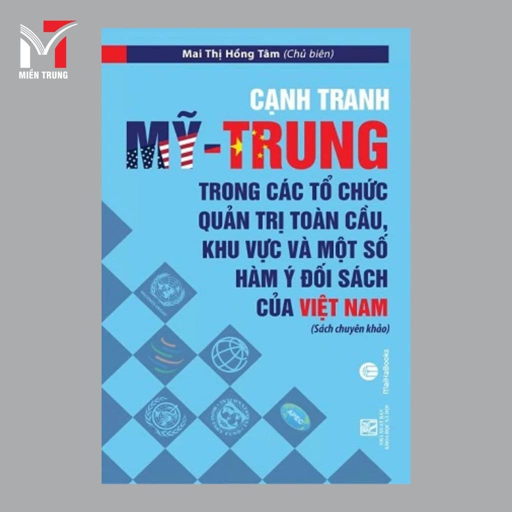Sách - Cạnh tranh Mỹ - Trung trong các tổ chức quản trị toàn cầu, khu vực và một số hàm ý đối sách của Việt Nam