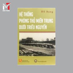 Sách - Hệ thống phòng thủ miền Trung dưới triều Nguyễn - Tác giả: Đỗ Bang 1