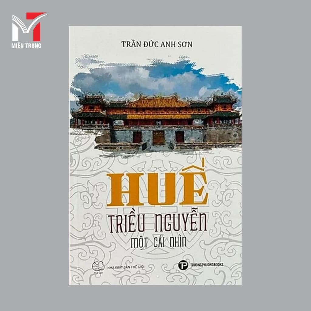 Sách - Huế Triều Nguyễn một cái nhìn - Tác giả: Trần Đức Anh Sơn