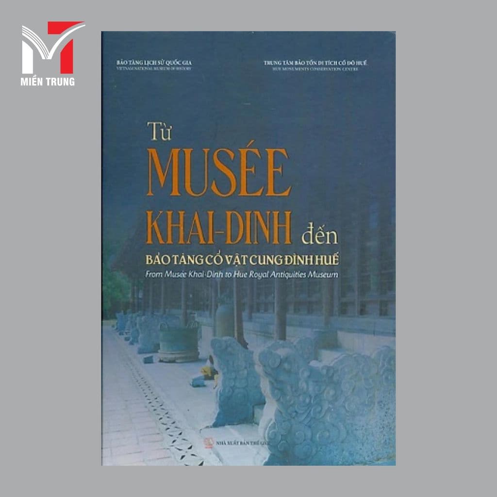 Sách - Từ Musée Khai-Dinh đến bảo tàng cổ vật cung đình Huế - Nhiều tác giả