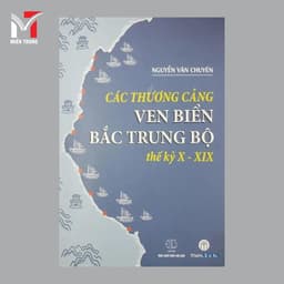 Sách - Các thương cảng ven biển Bắc Trung Bộ thế kỷ X-XIX - Tác giả: Nguyễn Văn Chuyên (bìa cứng) 1