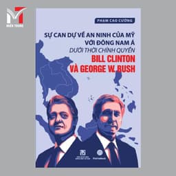 Sách - Sự can dự về an ninh của Mỹ với Đông Nam Á dưới thời chính quyền Bill Clinton và George W.Bush - Phạm Cao Cường 1