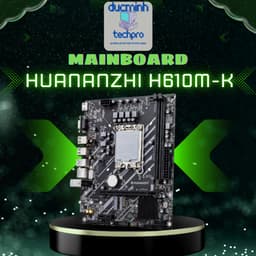 Main HUANANZHI H610M-K – Hoạt Động Bền Bỉ, Hiệu Suất Ổn Định | BH 36 Tháng 6