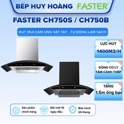 Hút mùi nhà bếp FASTER CH750S / CH750B | Động cơ thế hệ mới | Công nghệ tự động làm sạch máy | Bảo hành chính hãng 2 năm 1