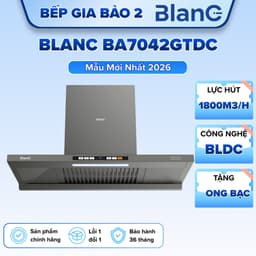 Hút mùi cao cấp BLANC BA7042GTDC | Máy hút tự làm sạch | Thiết kế mới 6 cấp độ hút | Hút khỏe ,êm | Bảo hành 1