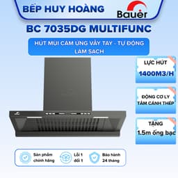 Hút mùi Bauer BC 7035DG MultiFunc | Hút mùi thế hệ mới | Model mới nhất 2026 | Cảm ứng, cảm biến, tự làm sạch 1