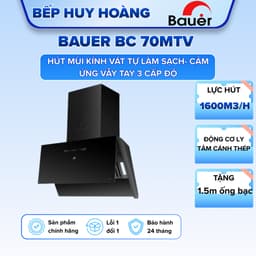 MÁY HÚT MÙI BAUER BC 70MTV | Bauer V70MSI Hút mùi kính vát | Bảo hành chính hãng 2 năm 1