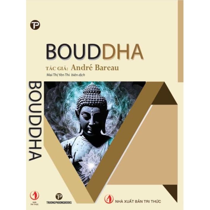 Sách Bouddha: Triết Lý Phật Giáo Từ Andre Bareau Về Sinh Lão Bệnh Tử Và Con Đường Giải Thoát Khổ Đau