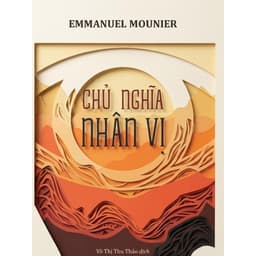 Emmanuel Mounier - Sách Chủ Nghĩa Nhân Vị: Tầm Nhìn Triết Học Về Giá Trị Của Con Người Và Tương Lai Của Xã Hội 1
