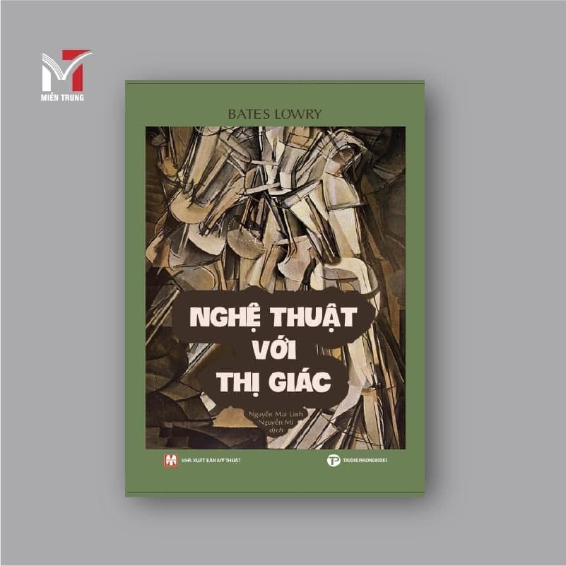 Sách - Nghệ thuật với thị giác - Tác giả: Bates Lowry, Dịch giả: Nguyễn Mai Linh, Nguyễn Mi