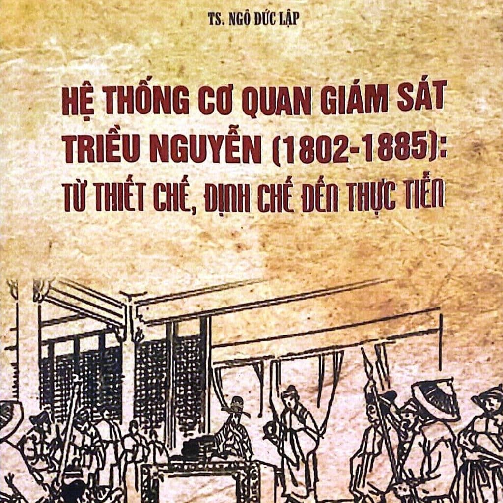 Sách - Hệ thống cơ quan giám sát triều Nguyễn (1802-1885): Từ thiết chế, định chế đến thực tiễn