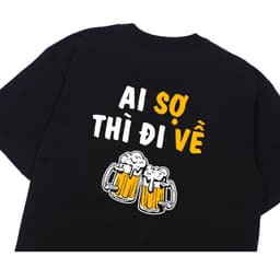 Áo Thun Ai Sợ Thì Đi Về, Ăn Nhậu, Chưa Xỉn, Câu Nói Hài Hước Độc Đáo Meme. Cotton Form Oversize 6