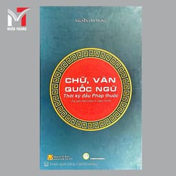 Chữ, Văn Quốc Ngữ thời kỳ đầu Pháp thuộc - Tác giả: Nguyễn Văn Trung 1