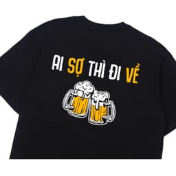 Áo Thun Ai Sợ Thì Đi Về, Ăn Nhậu, Chưa Xỉn, Câu Nói Hài Hước Độc Đáo Meme. Cotton Form Oversize 2