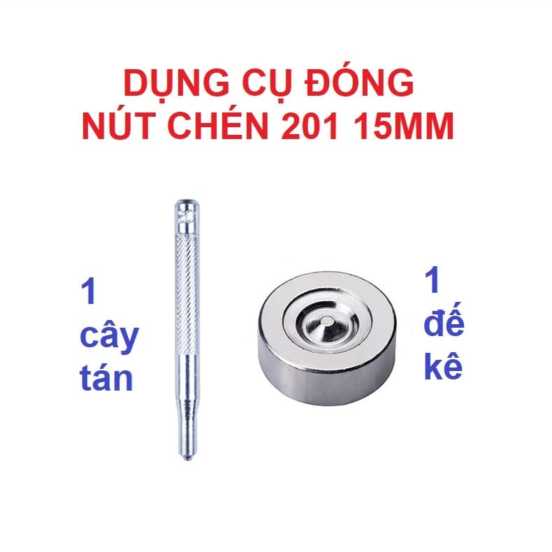 Dụng cụ đóng nút bấm (nút chén, cúc chậu) 201 15mm (nút bấm 4 thành phần) gồm 1 cây tán + 1 đế kê