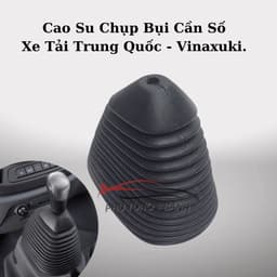 Cao Su Chụp Bụi Cần Số, Bao Cần Số Xe Tải Vinaxuki 1.9-3.5 Tấn...Loại Bằng Cao Su Tốt. 2
