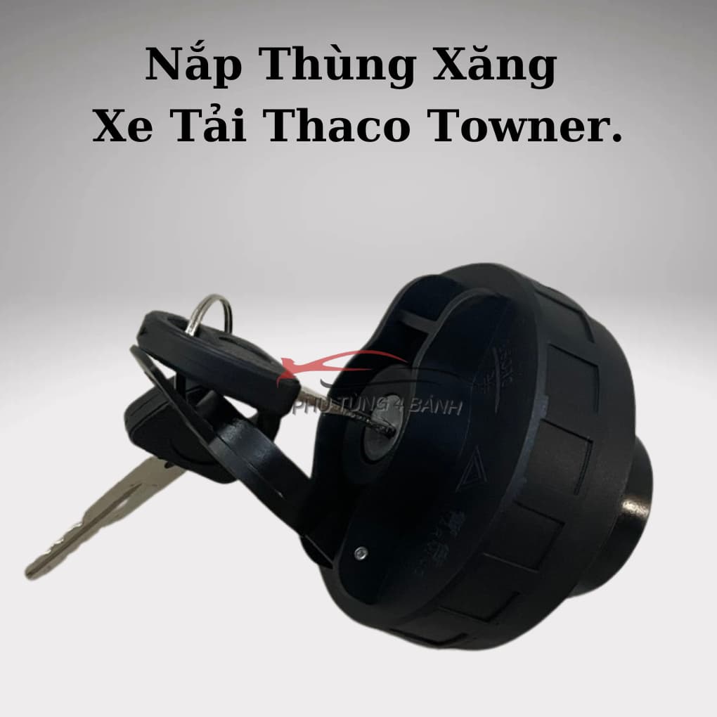 Nắp Thùng Xăng, Thùng Nhiên Liệu Xe Tải Thaco Towner 750, 800a, 950, 990, Van 2S, 5S,...Hàng Xịn Có Chìa Khóa.