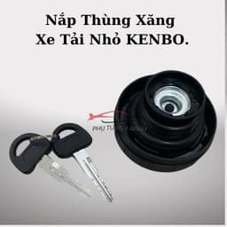 Nắp Thùng Xăng, Nắp Bình Nhiên Liệu Xe Tải Van 2 Chỗ, 5 Chỗ Kenbo 650Kg, 945Kg, 990Kg,...Hàng Xịn Có Khóa. 3