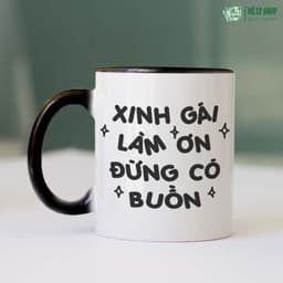 Cốc Xinh Gái Làm Ơn Đừng Có Buồn. MÊ LY SHOP Ly Sứ In Hình Cute, Quà Tặng Bạn Gái Cốc Nước In Chữ Đẹp 6