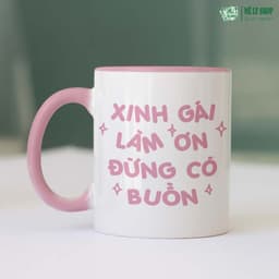 Cốc Xinh Gái Làm Ơn Đừng Có Buồn. MÊ LY SHOP Ly Sứ In Hình Cute, Quà Tặng Bạn Gái Cốc Nước In Chữ Đẹp 5