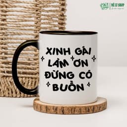 Cốc Xinh Gái Làm Ơn Đừng Có Buồn. MÊ LY SHOP Ly Sứ In Hình Cute, Quà Tặng Bạn Gái Cốc Nước In Chữ Đẹp 4