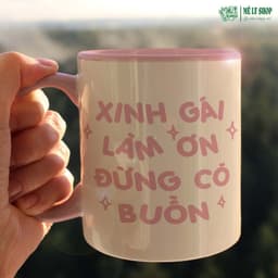 Cốc Xinh Gái Làm Ơn Đừng Có Buồn. MÊ LY SHOP Ly Sứ In Hình Cute, Quà Tặng Bạn Gái Cốc Nước In Chữ Đẹp 3