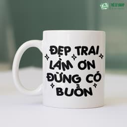 Cốc Đẹp Trai Làm Ơn Đừng Có Buồn. MÊ LY SHOP, Cốc Sứ Quà Tặng Bạn Trai, Ly Sứ Quà Tặng Đẹp 6