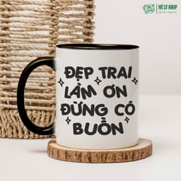 Cốc Đẹp Trai Làm Ơn Đừng Có Buồn. MÊ LY SHOP, Cốc Sứ Quà Tặng Bạn Trai, Ly Sứ Quà Tặng Đẹp 8
