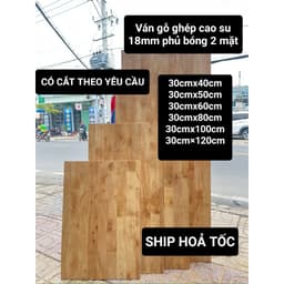 Ván gỗ ghép cao su 18mm phủ bóng 2 mặt dùng làm mặt bàn , kệ , tủ , giá sách , ....CÓ NHÂNN CẮT THEO YÊU CẦU 1