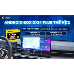 Zestech DX14 PLUS thế hệ 2 Android box Tặng VIETMAPLIVE và SIM 4G zestech ô tô cấu hình siêu mạnh RAM 8GB, ROM 128GB 6