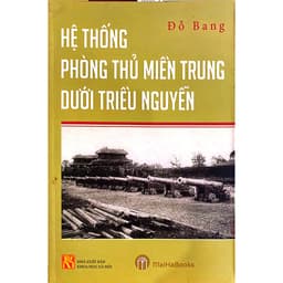 Sách - Hệ thống phòng thủ miền Trung dưới triều Nguyễn - Tác giả: Đỗ Bang 2