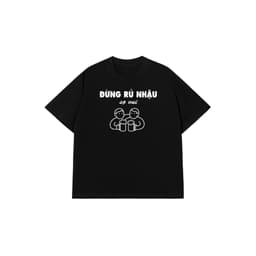 Áo Thun XIN ĐỪNG RỦ NHẬU Cotton 100% Oversize REDLABEL Nam Nữ TS99 6