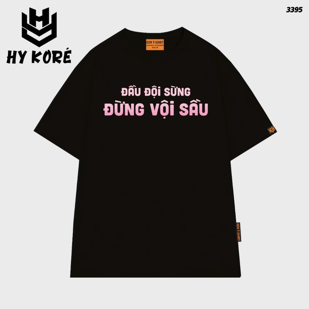 Áo Thun HY KORÉ ĐỪNG VỘI SẦU 3395 Form Rộng Localbrand Oversize Unisex Vải Cotton 75% Nam Nữ Mặc Đẹp