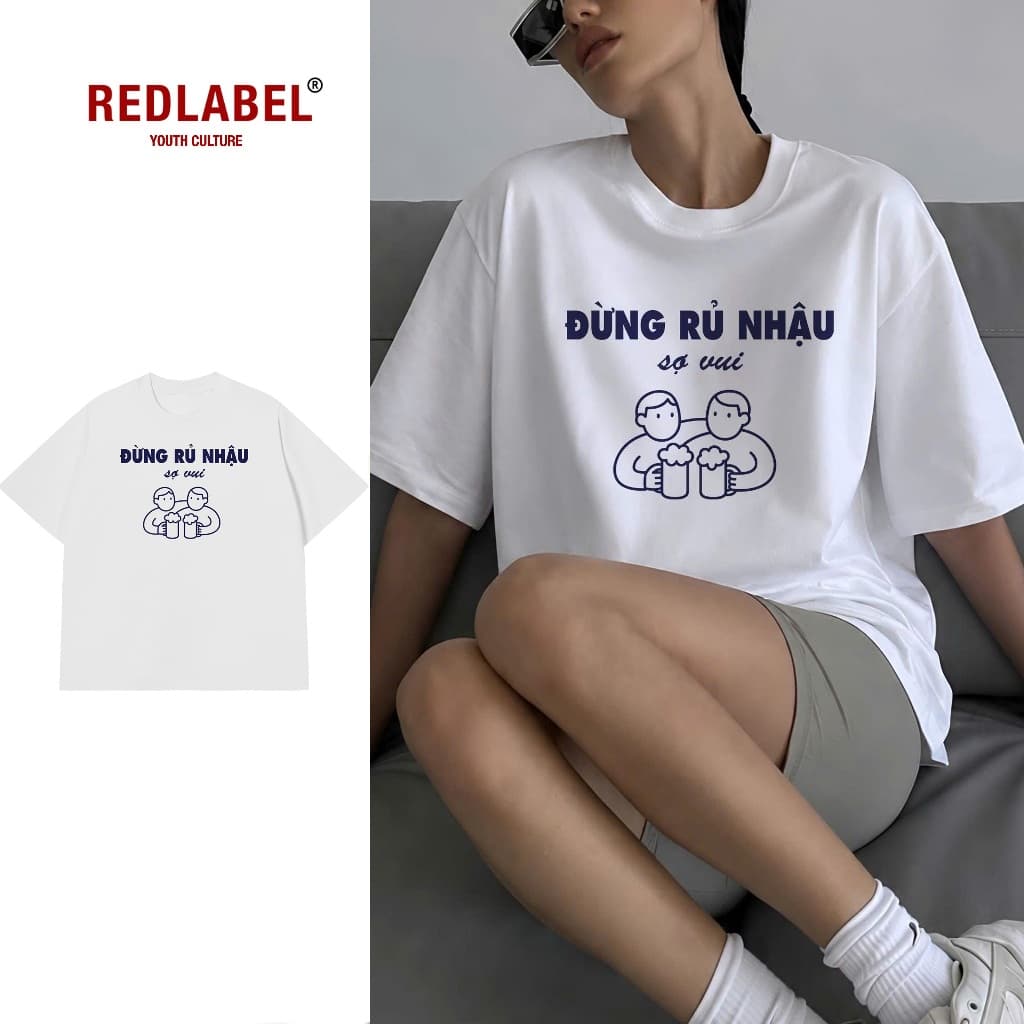 Áo Thun XIN ĐỪNG RỦ NHẬU Cotton 100% Oversize REDLABEL Nam Nữ TS99