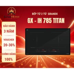 Bếp từ đôi GRANDX IH785TITAN | Nhập khẩu Malaysia | Công suất 6000W | Bảo hành 4 năm 1