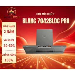 Hút mùi BLANC BA 7042BLDC PRO | Model mới nhất 2026 | Động cơ BDLC siêu khỏe | BH tại nhà 1