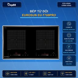 (inverter) Bếp từ đôi Eurosun EU-T769Pro - Sôi liu riu, Công suất Booster 3000W, Mặt kính phủ Nano chống xước, BH 3 năm 1
