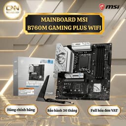 Main Máy tính MSI B760M Gaming Plus WIFI DDR4, Bo Mạch Chủ Chính Hãng Full VAT Bảo Hành 36 Tháng 1