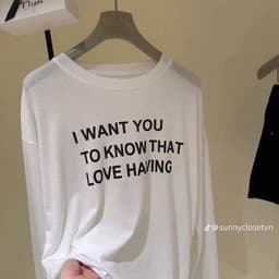 Áo thun nữ tay dài màu trắng cổ tròn in chữ I WANT YOU TO KNOW THAT LOVE HAVING chất phông giấy form rộng siêu xinh 3