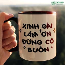 Cốc Xinh Gái Làm Ơn Đừng Có Buồn. MÊ LY SHOP Ly Sứ In Hình Cute, Quà Tặng Bạn Gái Cốc Nước In Chữ Đẹp 9