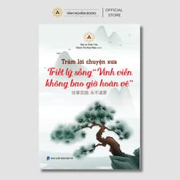Sách - Trăm Lời Chuyện Xưa Triết Lý Sống Vĩnh Viễn Không Bao Giờ Hoàn Vé - Vĩnh Nghiêm Books 1